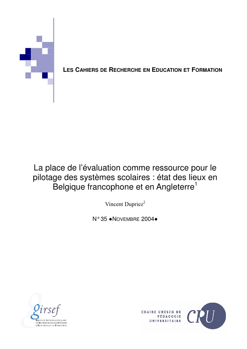 					Afficher No 35 (2004): La place de l’évaluation comme ressource pour le pilotage des systèmes scolaires : état des lieux en Belgique francophone et en Angleterre
				